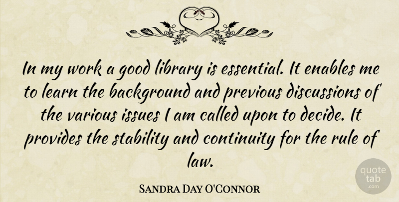 Sandra Day O'Connor Quote About Law, Issues, Library: In My Work A Good...