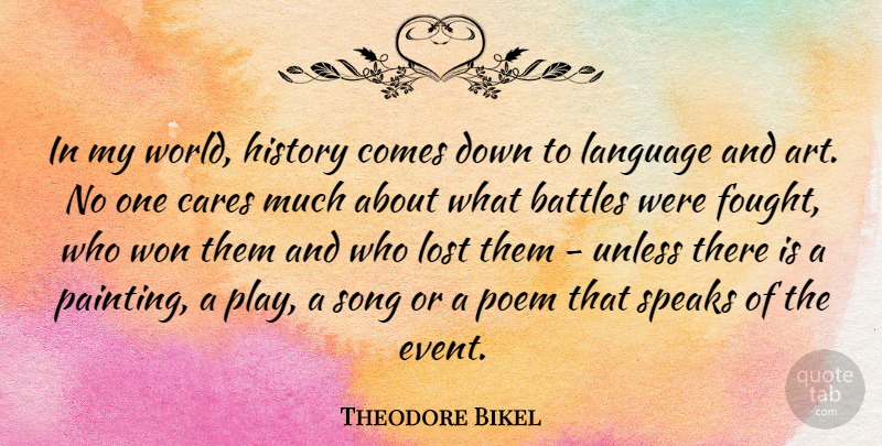 Theodore Bikel Quote About Song, Art, Play: In My World History Comes...