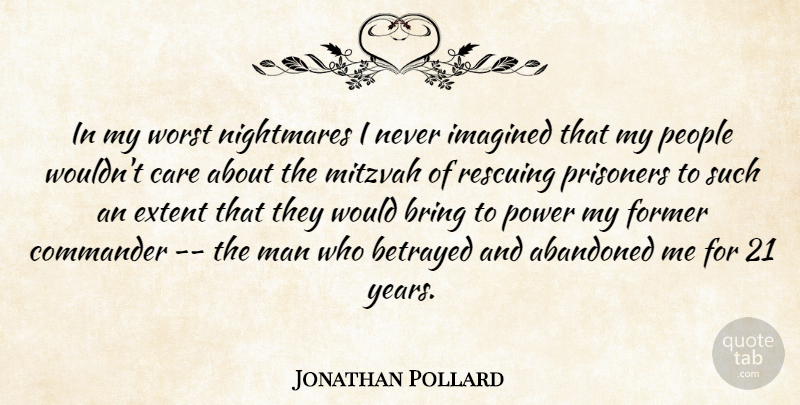 Jonathan Pollard Quote About Abandoned, Betrayed, Bring, Care, Commander: In My Worst Nightmares I...