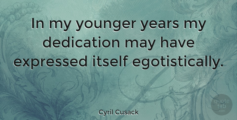 Cyril Cusack Quote About Dedication, Years, May: In My Younger Years My...