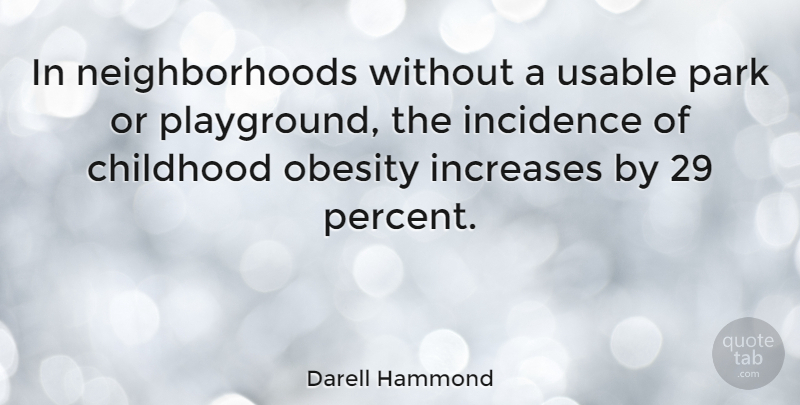Darell Hammond Quote About Increases, Park: In Neighborhoods Without A Usable...