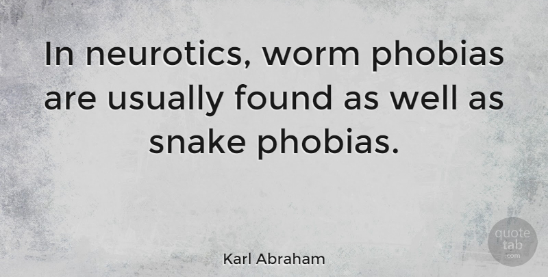 Karl Abraham Quote About Snakes, Worms, Found: In Neurotics Worm Phobias Are...