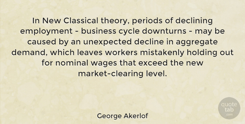 George Akerlof Quote About Aggregate, Business, Caused, Classical, Cycle: In New Classical Theory Periods...