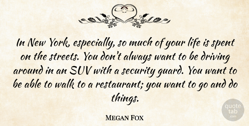 Megan Fox Quote About Driving, Life, Spent: In New York Especially So...