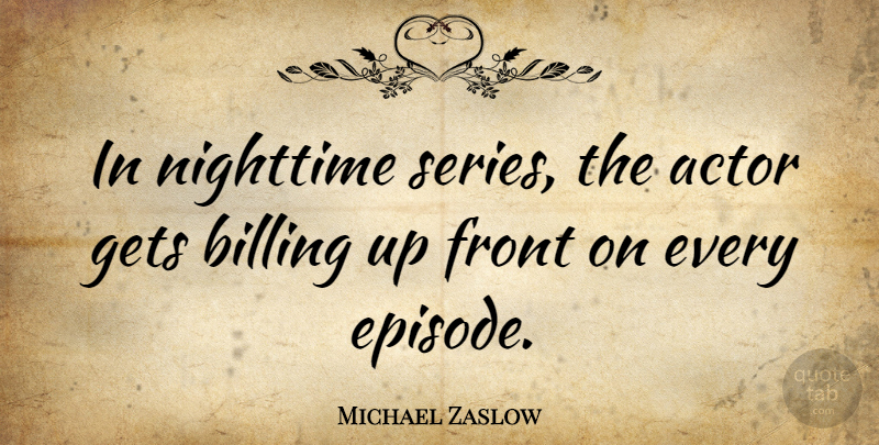 Michael Zaslow Quote About Actors, Night Time, Episodes: In Nighttime Series The Actor...