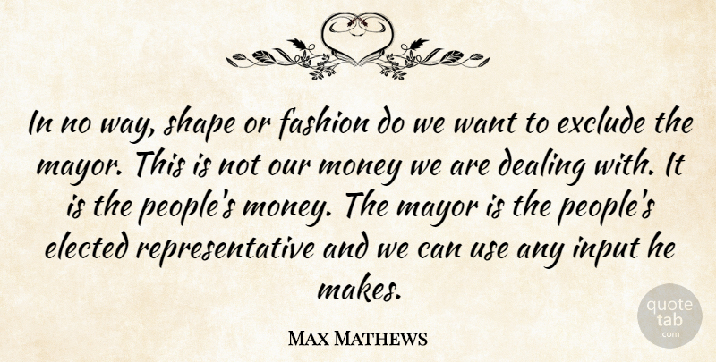 Max Mathews Quote About Dealing, Elected, Exclude, Fashion, Input: In No Way Shape Or...