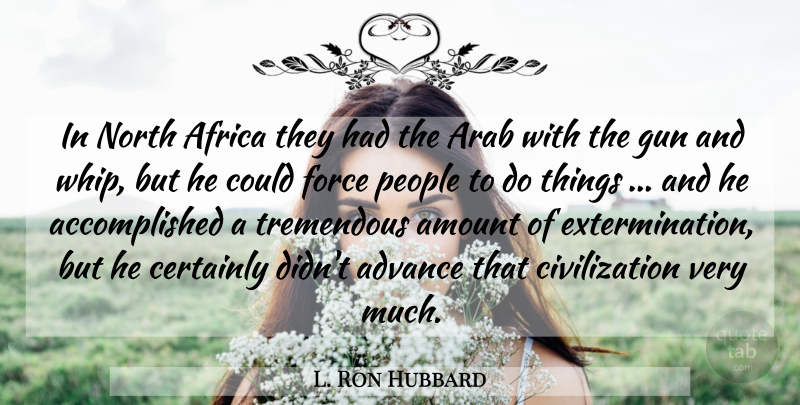 L. Ron Hubbard Quote About Gun, Civilization, People: In North Africa They Had...