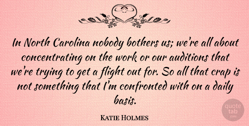 Katie Holmes Quote About Auditions, Bothers, Carolina, Confronted, Crap: In North Carolina Nobody Bothers...