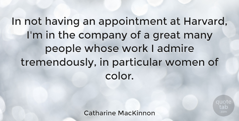 Catharine MacKinnon Quote About Color, People, Great Men: In Not Having An Appointment...