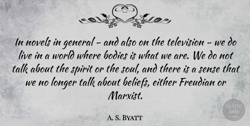 A. S. Byatt Quote About Bodies, Either, General, Longer, Novels: In Novels In General And...