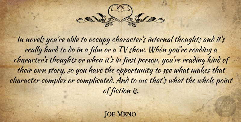 Joe Meno Quote About Reading, Character, Opportunity: In Novels Youre Able To...