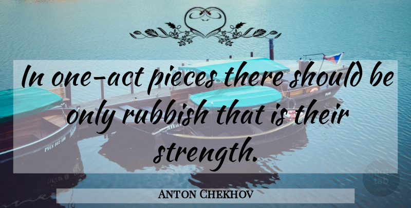 Anton Chekhov Quote About Rubbish, Pieces, Should: In One Act Pieces There...