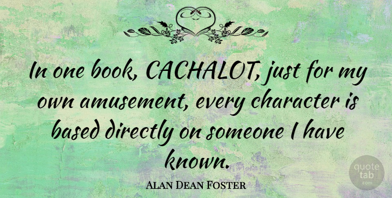 Alan Dean Foster Quote About Book, Character, Amusement: In One Book Cachalot Just...