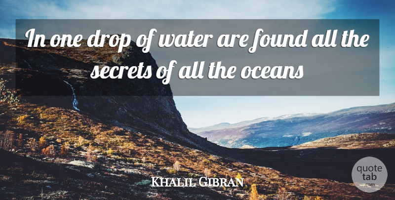 Khalil Gibran Quote About Drop, Found, Oceans, Secrets, Water: In One Drop Of Water...