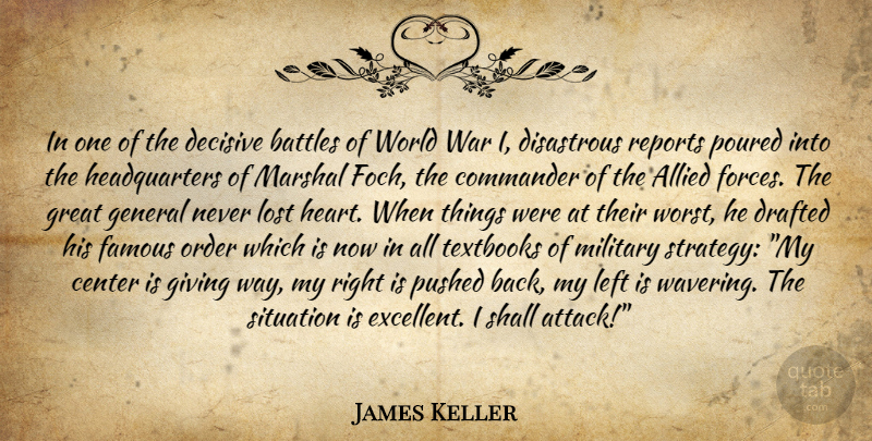 James Keller Quote About Military, War, Heart: In One Of The Decisive...