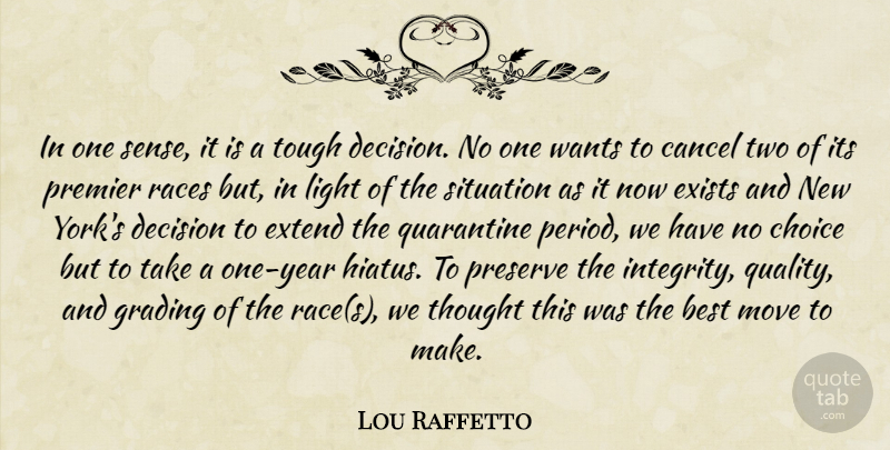 Lou Raffetto Quote About Best, Cancel, Choice, Decision, Exists: In One Sense It Is...