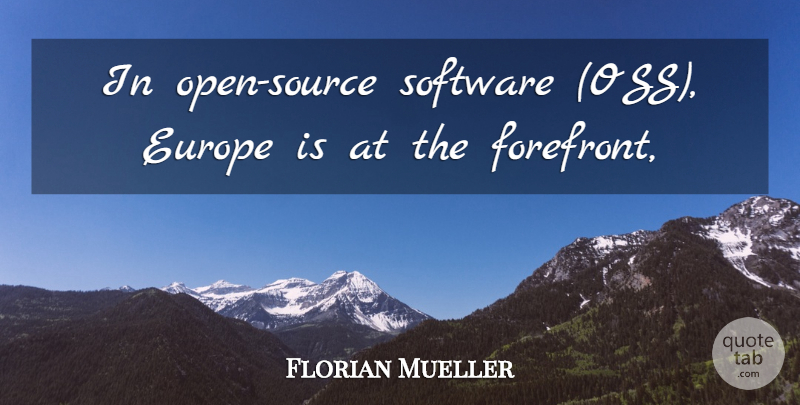 Florian Mueller Quote About Europe, Software: In Open Source Software Oss...
