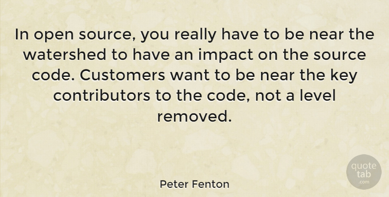 Peter Fenton Quote About Customers, Level, Near, Source: In Open Source You Really...