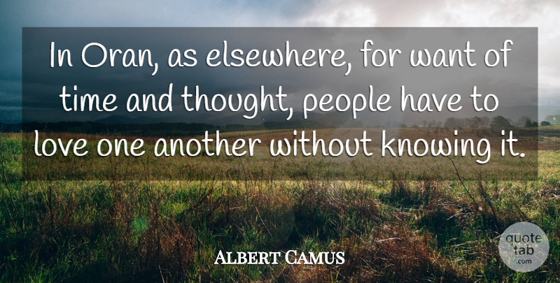 Albert Camus Quote About Time, Knowing, People: In Oran As Elsewhere For...