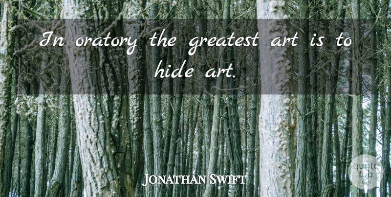 Jonathan Swift Quote About Art, Oratory, Public Speaking: In Oratory The Greatest Art...