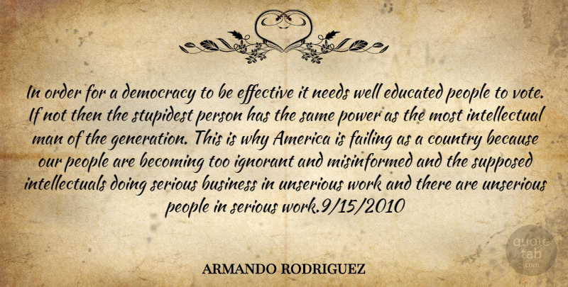armando rodriguez Quote About America, Becoming, Business, Country, Democracy: In Order For A Democracy...