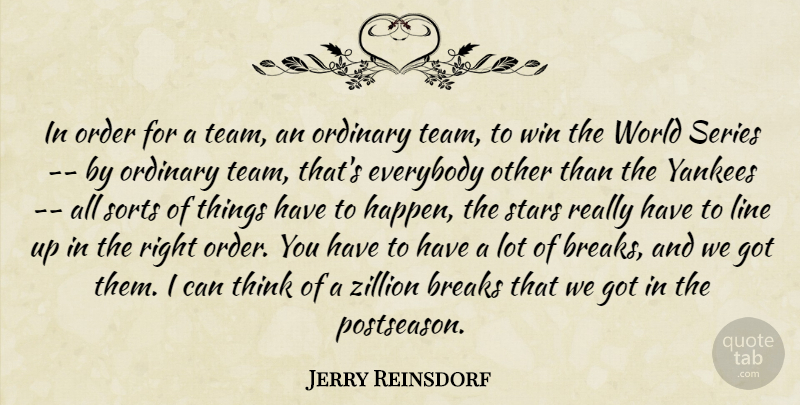 Jerry Reinsdorf Quote About Breaks, Everybody, Line, Order, Ordinary: In Order For A Team...