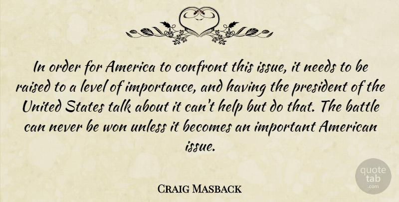 Craig Masback Quote About America, Battle, Becomes, Confront, Help: In Order For America To...