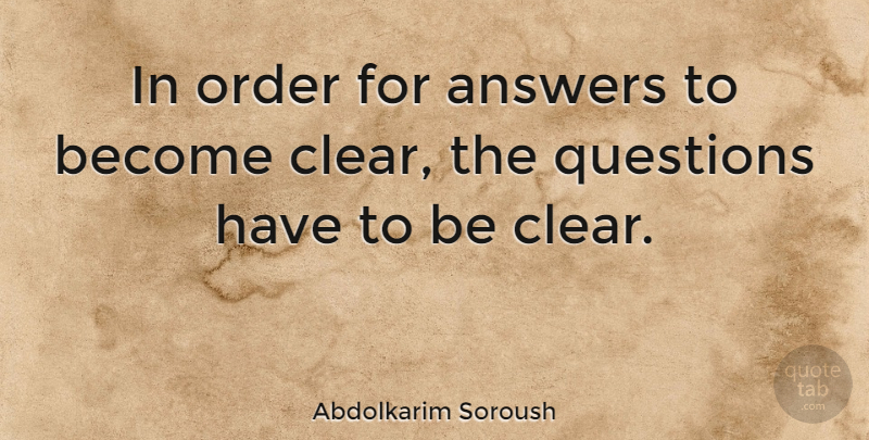 Abdolkarim Soroush Quote About Order, Answers, Clear: In Order For Answers To...