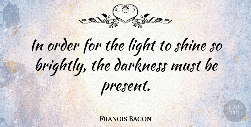 Francis Bacon Quote About Christian, Photography, Adversity: In Order For The Light...