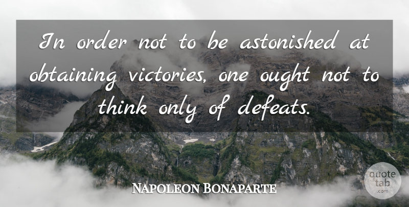 Napoleon Bonaparte Quote About Thinking, Order, Victory: In Order Not To Be...
