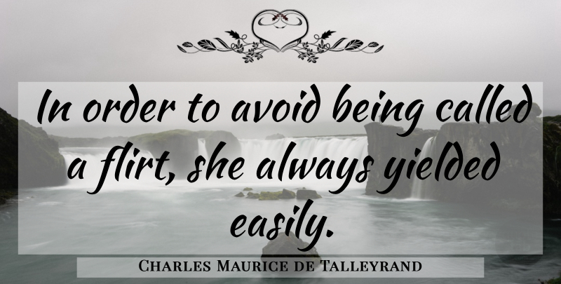 Charles Maurice de Talleyrand Quote About Sarcastic, Flirting, Order: In Order To Avoid Being...