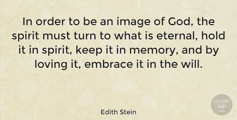 Edith Stein Quote About Embrace, Hold, Image, Loving, Spirit: In Order To Be An...