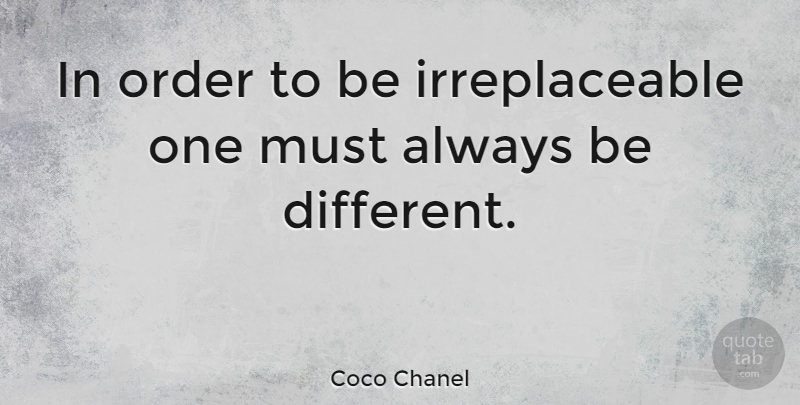 Coco Chanel Quote About Inspirational, Confidence, Fashion: In Order To Be Irreplaceable...