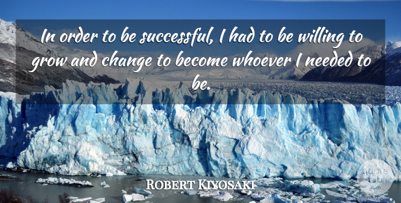 Robert Kiyosaki Quote About Successful, Order, Grows: In Order To Be Successful...