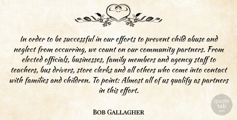 Bob Gallagher Quote About Abuse, Agency, Almost, Bus, Child: In Order To Be Successful...