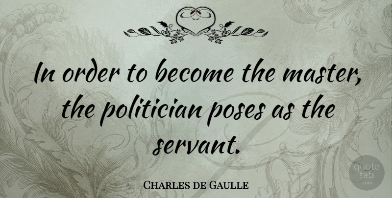 Charles de Gaulle Quote About Freedom, Political Will, Order: In Order To Become The...