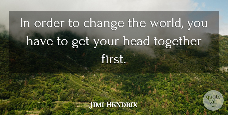 Jimi Hendrix Quote About Inspirational, Change, Order: In Order To Change The...