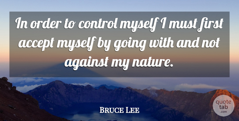 Bruce Lee Quote About Motivational, Powerful, Control Myself: In Order To Control Myself...