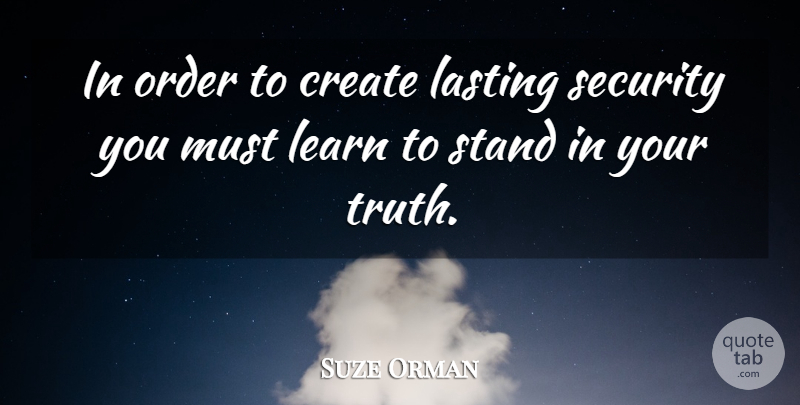 Suze Orman Quote About Order, Lasting, Security: In Order To Create Lasting...