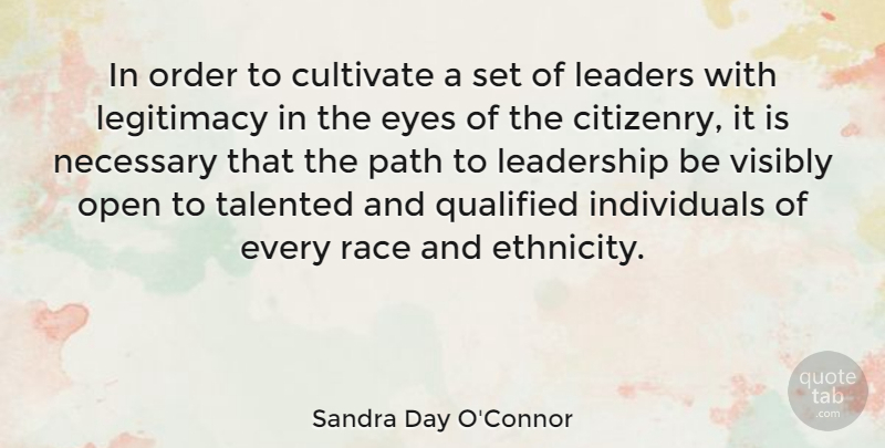 Sandra Day O'Connor Quote About Leadership, Eye, Race: In Order To Cultivate A...