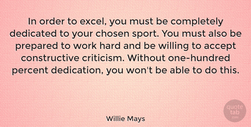 Willie Mays Quote About Inspirational, Motivational, Sports: In Order To Excel You...
