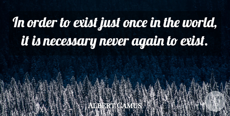 Albert Camus Quote About Order, Atheism, World: In Order To Exist Just...
