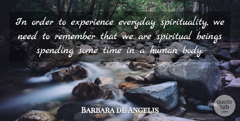 Barbara de Angelis Quote About Spiritual, Order, Everyday: In Order To Experience Everyday...
