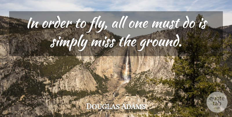 Douglas Adams Quote About Order, Missing, Racist: In Order To Fly All...