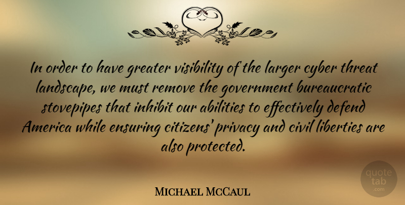 Michael McCaul Quote About America, Civil, Cyber, Defend, Ensuring: In Order To Have Greater...