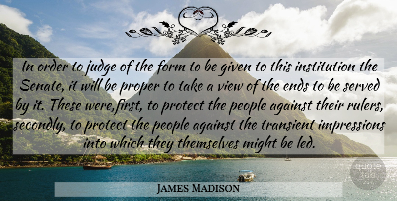 James Madison Quote About Views, Order, People: In Order To Judge Of...