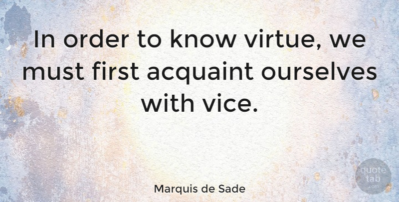 Marquis de Sade Quote About Order, Kinky, Literature: In Order To Know Virtue...