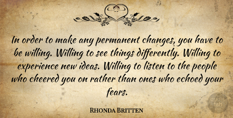Rhonda Britten Quote About Order, Ideas, People: In Order To Make Any...