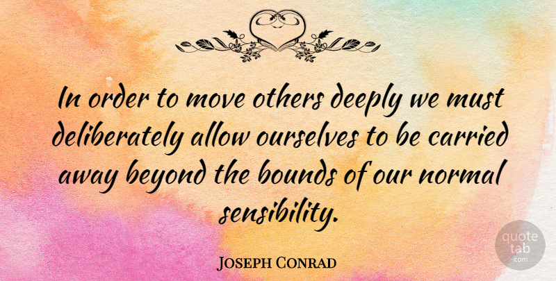 Joseph Conrad Quote About Moving, Order, Literature: In Order To Move Others...