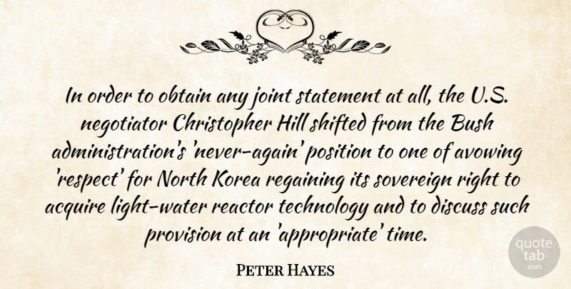 Peter Hayes Quote About Acquire, Bush, Discuss, Hill, Joint: In Order To Obtain Any...